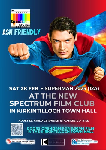 Poster featuring superman with the text 'ASN friendly Saturday 28 February, Superman 2025 (12A) at the new Spectrum Film Club in Kirkintilloch Town Hall Adult £5, Child £3 Carers go free Doors open 3pm for 3.30pm film'
